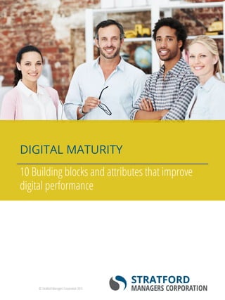 © Stratford Managers Corporation 2015
DIGITAL MATURITY
10 Building blocks and attributes that improve
digital performance
 