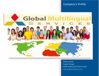 Company’s Profile
Rakesh Gandhi
Project Manager
Global Multilingual Private Limited
www.globalmultilingual.com
 