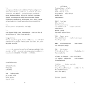 70 71
7.5.
As empresas referidas no item 4.3 letra “a” (“House Agencies’’)
destas Normas-Padrão que estiverem em atividade, de maneira
ininterrupta, nos 24 (vinte e quatro) meses que precederam à
edição deste instrumento, farão jus ao “desconto padrão de
agência” estritamente em relação aos Clientes que estejam
atendendo no presente, em conformidade com o regime especial
de habilitação e certificação que será estabelecido pelo CENP.
7.6.
Os casos omissos serão dirimidos pelo CENP.
7.7
Estas Normas-Padrão e seus Anexos passam a vigorar na data de
sua publicação no “Diário Oficial da União”.
Parágrafo Único:
O efeito de conferir vigor às Normas-Padrão e seus Anexos também
poderá ser alcançado pela publicação em, pelo menos, dois jornais
de grande circulação.
--------------As presentes Normas-Padrão foram aprovadas em 16 de
dezembro de 1998 e seu texto revisado e atualizado pelo Conselho
Executivo em 04/05/2000, 29/03/2001 e 16/05/2002.
Conselho Executivo
REPRESENTANTES
TITULARES
SUPLENTES
ABA Orlando Lopes
Rui La Laina Porto
Rafael Sampaio
Eduardo Bruder
Liel Miranda
Amadeu Nogueira de Paula
ABAP Waltely Longo
Valdir Batista de Siqueira
Sérgio Amado Dalton Pastore
Afonso Serra
Daniel Barbará
ABERT Paulo Saad
Gilberto Leifert
José Francisco Queiroz
Luiz Arnaldo Casali Evandro Guimarães
Gildo Milman
Ricardo Fremder
José Inácio Gennari Pizzani
ABTA Claudio Santos
Alexandre Athayde Ana Maria Gemignani
Ivan Pompeu Lopes
ANER Thais Chede Soares Alceu Gandini
Luiz Alberto de Campos
ANJ Enio Vergeiro
Antônio Carlos de Moura Cláudio Bianchini
Aparecida Cunha
CENTRAL DE OUTDOOR Carlos Alberto Nano
Luiz Roberto F. Valente Filho Francisco Marin
Orlando Marques
FENAPRO Antônio Lino Pinto
Rino Ferrari Filho
Jorge Afonso S. Bittencourt José Luiz da Silva
Aías dos Santos Lopes
José Carlos Peléias
Diretoria Executiva
 