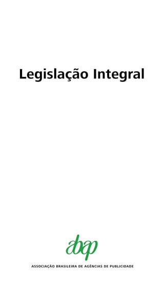 1
ASSOCIAÇÃO BRASILEIRA DE AGÊNCIAS DE PUBLICIDADE
Legislação Integral
 