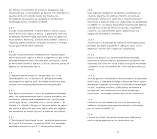 40 41
dos Veículos e Fornecedores de serviços de propaganda, fica
estabelecido que, na eventualidade da Agência reter indevidamente
aqueles valores sem o devido repasse aos Veículos e/ou
Fornecedores, terá suspenso ou cancelado seu Certificado de
Qualificação Técnica concedido pelo CENP.
2.4.2.
Quando, excepcionalmente - mediante prévio e expresso ajuste
entre o Anunciante, Agência e Veículo - o pagamento ao Veículo
for efetuado diretamente pelo Anunciante, este o fará pelo valor
bruto da fatura. Neste caso, o Veículo deverá creditar à Agência o
“desconto padrão de agência”, deduzidos os tributos e encargos
sociais que incidirem sobre a operação.
2.4.3.
Quando, excepcionalmente, mediante prévio e expresso ajuste
entre o Anunciante, Agência e Veículo o pagamento ao Veículo for
efetuado diretamente pelo Anunciante pelo valor líquido, caberá
ao Anunciante transferir à Agência o valor do “desconto padrão de
agência” já concedido pelo Veículo.
2.5.
O “desconto padrão de agência” de que trata o art. 11 da
Lei nº 4.680/65 e art. 11 do Decreto 57.690/66 é reservado
exclusivamente à Agência, com a finalidade de remunerar seus
serviços como criadora/produtora de conteúdo publicitário.
2.5.1.
Toda Agência que alcançar as metas de qualidade estabelecidas
pelo CENP, comprometendo-se com os custos e atividades a elas
relacionadas, habilitar-se-á ao recebimento do “Certificado de
Qualificação Técnica”, conforme o art. 17 inciso I alínea “f” do
Decreto nº 57.690/66, e fará jus ao “desconto padrão de agência”
não inferior a 20% (vinte por cento) sobre o valor dos negócios
que encaminhar ao Veículo por conta e ordem de seus Clientes.
2.5.2.
O “Certificado de Qualificação Técnica” será válido pelo período
de 1 (um) a 5 (cinco) anos, a critério do CENP, e sua renovação
atenderá ao disposto no item 2.5.3 destas Normas-Padrão.
2.5.3.
Serão requisitos obrigatórios para pleitear a certificação que
a Agência disponha, em caráter permanente, de estrutura
profissional e técnica, bem como de um conjunto mínimo de
informações e dados de mídia, cuja configuração está estabelecida
no ANEXO “A”. Os dados e documentos fornecidos pela Agência
ao CENP terão caráter de informações juradas, respondendo
a Agência, seus representantes legais e prepostos por sua
integridade, veracidade e consistência.
2.5.3.1.
A certificação será precedida de análise das informações juradas
prestadas pela Agência, podendo o CENP, para tanto, realizar
diligências e exames com o objetivo de comprová-las.
2.5.3.2.
A prática de perjúrio ou a apresentação de documentação
inconsistente, apurada mediante procedimento apropriado a ser
instaurado pelo CENP, dará causa à redução do prazo de validade,
à suspensão ou ao cancelamento do “Certificado de Qualificação
Técnica”.
2.5.3.3.
A fim de garantir a efetividade das Normas-Padrão e a publicidade
de seus atos, o CENP deverá divulgar a decisão de reduzir o prazo
de validade, suspender ou cancelar o “Certificado de Qualificação
Técnica”, expedindo circulares, publicando-as em boletins e
no “web-site” para conhecimento dos sócios fundadores e
institucionais, autoridades públicas e Veículos de Comunicação.
2.5.4.
Competirá ao CENP credenciar os institutos de pesquisa de
audiência e de mídia e seus respectivos serviços e informações,
para os efeitos do ANEXO “A”.
2.5.5.
Competirá ao CENP a edição das normas sobre habilitação e
certificação das Agências para os efeitos deste item.
 