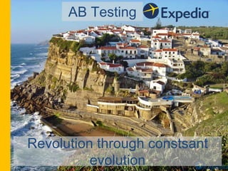 AB Testing
Revolution through constsant
evolution
 