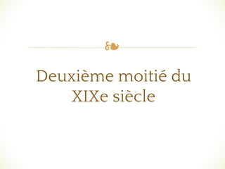 ❧
Deuxième moitié du
XIXe siècle
 