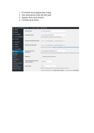 1. El nombre de la página web o blog.
2. Una descripción corta del sitio web.
3. Ajustes de la zona horaria.
4. Formato de la fecha.
 