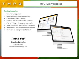 TMPG Deliverables
14
Thank You!Thank You!
Brandon Donnellan
Creative Intern
Email: bdonnellan@tmpg.com
 