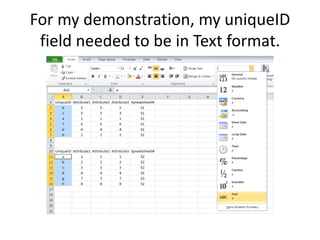 For my demonstration, my uniqueID
field needed to be in Text format.
 