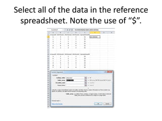 Select all of the data in the reference
spreadsheet. Note the use of “$”.
 