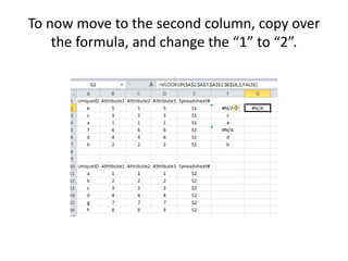 To now move to the second column, copy over
the formula, and change the “1” to “2”.
 