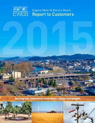 Eugene Water & Electric Board
Report to Customers
2015
Serving our community with water, power and people
 
