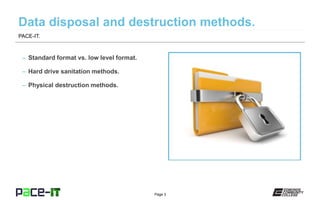 Page 3
– Standard format vs. low level format.
– Hard drive sanitation methods.
– Physical destruction methods.
PACE-IT.
 