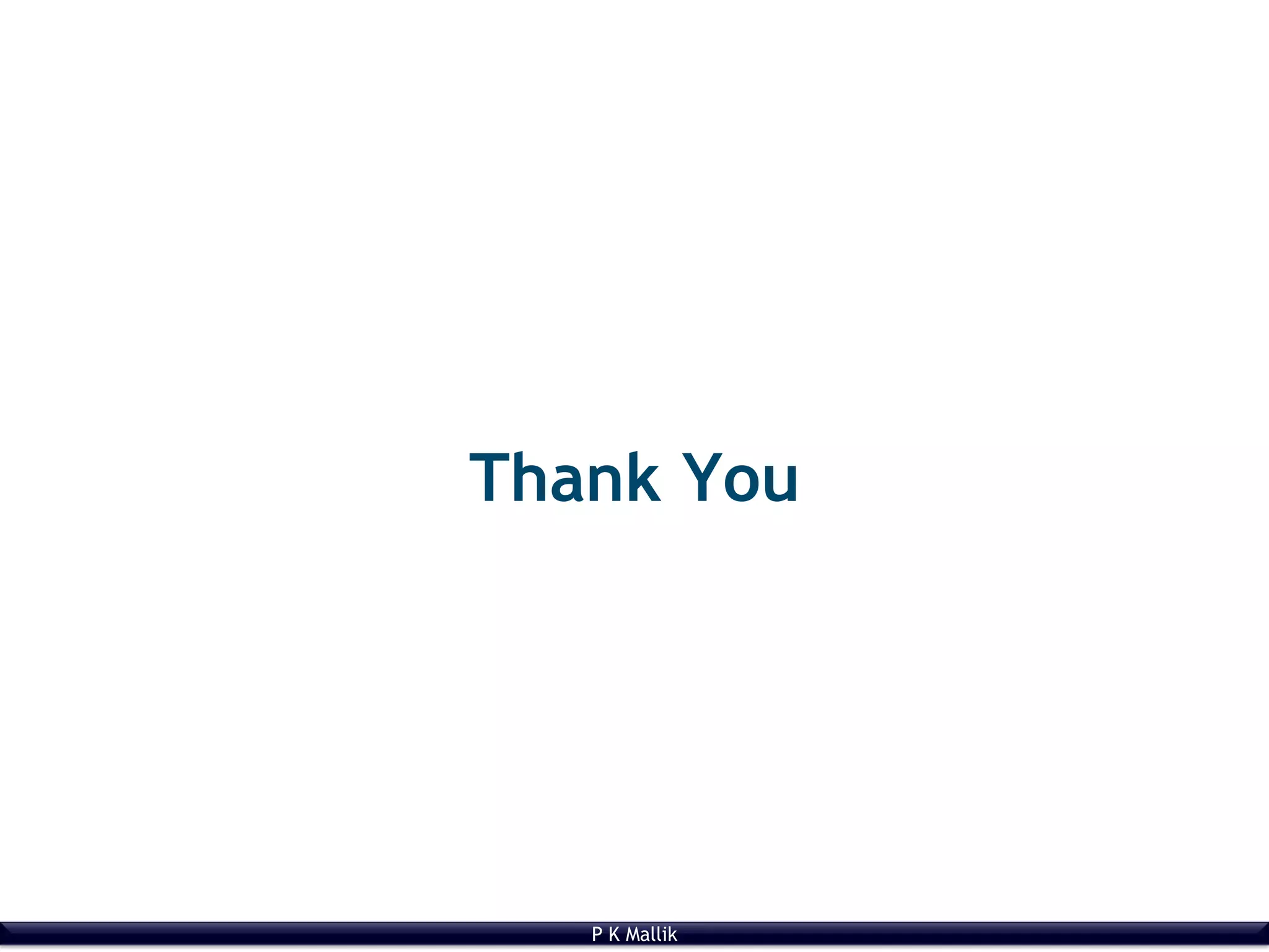 P K Mallik
Thank You
 