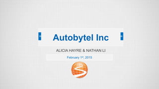 ALICIA HAYRE & NATHAN LI
February 1st, 2015
Autobytel Inc
 