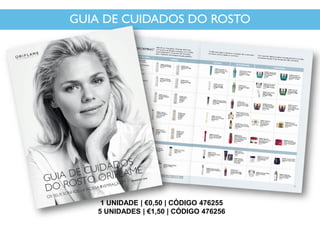 GUIA DE CUIDADOS DO ROSTO
1 UNIDADE | €0,50 | CÓDIGO 476255
5 UNIDADES | €1,50 | CÓDIGO 476256
 