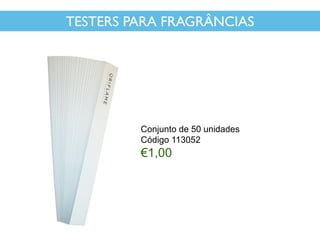 TESTERS PARA FRAGRÂNCIAS
Conjunto de 50 unidades
Código 113052
€1,00
 