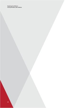 44
Roadmap for Reform:
strong families, safe children
 