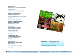 Ciências - 7.º Ano / 2.º BIMESTRE - 2014Ciências - 7.º Ano / 2.º BIMESTRE - 2014
EDUARDO PAES
PREFEITURA DA CIDADE DO RIO DE JANEIRO
CLAUDIA COSTIN
SECRETARIA MUNICIPAL DE EDUCAÇÃO
REGINA HELENA DINIZ BOMENY
SUBSECRETARIA DE ENSINO
MARIA DE NAZARETH MACHADO DE BARROS
VASCONCELLOS
COORDENADORIA DE EDUCAÇÃO
ELISABETE GOMES BARBOSA ALVES
MARIA DE FÁTIMA CUNHA
COORDENADORIA TÉCNICA
MARIA IGNÊS
WAGNER MUNIZ DE MEDEIROS
ORGANIZAÇÃO E ELABORAÇÃO
HAYDÉE LIMA DA COSTA
MÁRCIA DA LUZ BASTOS
SUPERVISÃO
CARLA DA ROCHA FARIA
CATHARINA HARRIET BAPTISTA
LEILA CUNHA DE OLIVEIRA
REVISÃO
FÁBIO DA SILVA
MARCELO ALVES COELHO JÚNIOR
DESIGN GRÁFICO
EDIOURO GRÁFICA E EDITORA LTDA.
IMPRESSÃO
Contatos CED: nazareth@rioeduca.net
ciencias@rioeduca.net
Telefones: 2976-2301 / 2976-2302
Contatos CED: nazareth@rioeduca.net
ciencias@rioeduca.net
Telefones: 2976-2301 / 2976-2302
 