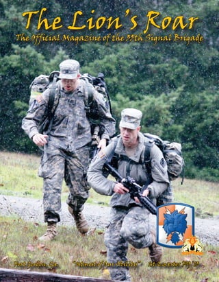 The Lion’s RoarThe Official Magazine of the 35th Signal Brigade
Fort Gordon, Ga. 1st Quarter FY ‘13“Utmost of Our Ability”
 