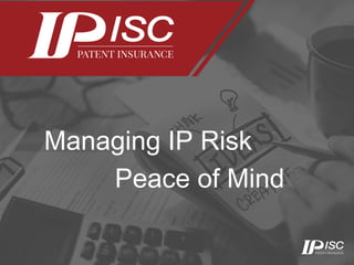 IP Insurance-
Your Peace of Mind
Managing IP Risk
Peace of Mind
 