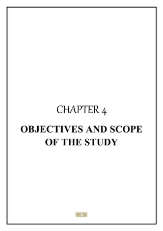 41
CHAPTER 4
OBJECTIVES AND SCOPE
OF THE STUDY
 