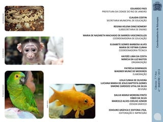 EDUARDO PAES
PREFEITURA DA CIDADE DO RIO DE JANEIRO
www.infoescola.com

CLAUDIA COSTIN
SECRETARIA MUNICIPAL DE EDUCAÇÃO
REGINA HELENA DINIZ BOMENY
SUBSECRETARIA DE ENSINO
MARIA DE NAZARETH MACHADO DE BARROS VASCONCELLOS
COORDENADORIA DE EDUCAÇÃO

noticias.uol.com.br

ELISABETE GOMES BARBOSA ALVES
MARIA DE FÁTIMA CUNHA
COORDENADORIA TÉCNICA

PATRÍCIA DOMINGOS
WAGNER MUNIZ DE MEDEIROS
ELABORAÇÃO

aquabr.com.br

commons.wikimedia.org

LEILA CUNHA DE OLIVEIRA
LUCIANA MARIA DE JESUS BAPTISTA GOMES
SIMONE CARDOZO VITAL DA SILVA
REVISÃO
DALVA MARIA MOREIRA PINTO
FÁBIO DA SILVA
MARCELO ALVES COELHO JÚNIOR
DESIGN GRÁFICO
EDIOURO GRÁFICA E EDITORA LTDA.
EDITORAÇÃO E IMPRESSÃO

Ciências - 7.º Ano
4.º BIMESTRE / 2013

HAYDÉE LIMA DA COSTA
MÁRCIA DA LUZ BASTOS
ORGANIZAÇÃO

 