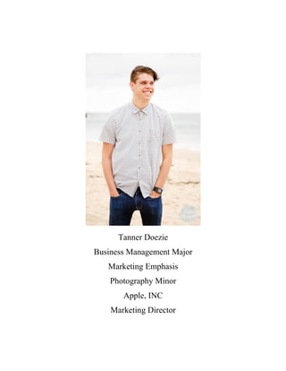 Tanner Doezie
Business Management Major
Marketing Emphasis
Photography Minor
Apple, INC
Marketing Director
 