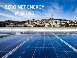 ZERO NET ENERGY
@ SFUSD
 