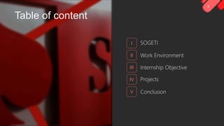 2
Table of content
Conclusion
Projects
Work Environment
Internship Objective
IV
V
II
III
SOGETII
 