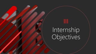Internship
Objectives
III
 