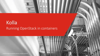 © 2016 Sungard Availability Services, all rights reserved
Kolla
Running OpenStack in containers
Public
 