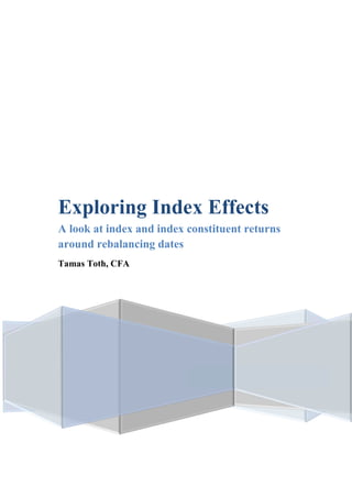 Exploring Index Effects
A look at index and index constituent returns
around rebalancing dates
Tamas Toth, CFA
 
