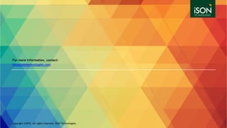 copyright ©2016. All rights reserved. ISON Technologies.
For more information, contact:
info@isontechnologies.com
 