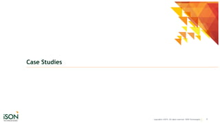 Case Studies
8copyrights ©2015. All rights reserved. ISON Technologies
 