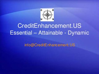 CreditEnhancement.US
Essential – Attainable - Dynamic
info@CreditEnhancement.US
 