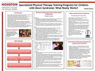 Specialized Physical Therapy Training Programs for Children
with Down Syndrome: What Really Works? Shelby Romee
!
Introduction
Methodology sldklsdf!
Recommended Intervention Description
& Rationale
Other Intervention Considered
Whole Body Vibration Training (WBV)
•  Client stands, sits, or lies down on a machine with a
vibration platform (see picture below)
•  Machine vibration transmits energy to body, forcing the
muscles to contract and relax dozens of times each second
(Mayo Clinic, 2014)
•  May improve standing balance, muscle strength, and bone
mineral density/quality in DS children (Eid, 2015; Matute-
Llorente, 2015)
•  Currently, studies of this newer specialized physical therapy
training program (2013) are limited and internal validity
and generalizability of findings is pending further research.
•  Statistically significant results, but only under specific
conditions (with vision and somatosensory input altered)
(Villarroya, 2013)
•  Multiple studies concluded that the
intervention “may be” or “might be” useful
(Eid, 2015; Matute-Llorente 2015)
•  More research needed on WBV training
before adoption as an evidence based
practice.
Conclusion & Recommendations for
practice and research
Research Question:
What is the most effective
specialized physical therapy
training program for improving
development in children
diagnosed with Down
syndrome?
•  Down Syndrome (DS) continues to be the most common chromosomal
disorder world-wide (Center for Disease Control, 2014)
•  Each year, about 6,000 babies are born with Down syndrome, or 1 in
every 700 live births (Center for Disease Control, 2014)
•  Physical development remains the underlying foundation for all
future progress in children diagnosed with DS (National Down
Syndrome Society, 2015)
•  Physical therapy is necessary for this population to develop gross
motor skills to meet developmental milestones, and to prevent
compensatory movement patterns that individuals with DS are prone
to developing (National Down Syndrome Society, 2015)
•  More evidence based specialized training programs are urgently
needed in addition to traditional physical therapy to provide patients
with more individualized and patient-centered health care.
A systematic search of the literature was conducted.
Databases Used: PubMed, Google Scholar, UH Library Database
Search Terms Used: Down Syndrome, AND (Children, OR Infants), AND
(Physical Therapy, OR Physical Therapy Training, OR Specialized Physical
Therapy Programs), AND (Treadmill Training, OR Whole Body Vibration
Training)
Inclusion Criteria:
•  Peer Reviewed Articles
•  Published in Academic Journals
•  Empirical Study Design (Mostly
Randomized Controlled Trials)
Exclusion Criteria:
•  Non-Down syndrome population
•  Therapy used for Adults/Elderly
•  Non-scientific articles (suggested
therapies)
A total of 6 intervention studies (3 for each specialized physical
therapy training program) were ultimately selected to determine which
of the two interventions was most effective for the target population.
Treadmill Training
What is it?
•  A specialized form of physical therapy training administered by parents in the
home using custom-engineered treadmills (see picture below)
•  An example of an average training regimen would be, children train for 8
minutes per day, 5 days per week at a treadmill speed of .2 meters per second
(Ulrich, 2001)
•  During initial sessions children are on the treadmill for 1-minute intervals
followed by a minute of rest. Parents gradually increase the training intervals
until the child achieves 8 consecutive minutes of practice (Ulrich, 2001)
Why?
•  Many well developed studies with high statistical significance have been
published since the introduction of intervention in 2001
•  Almost all were randomized controlled trials possessing high internal and
external validities, making this a sound evidence based practice
•  Intervention has been proven to significantly increase the onset of walking in
children with DS in multiple studies (Ulrich, 2001; Wu, 2007)
•  Has also been proven to elicit more advanced gait patterns, particularly in
regards to stride length (Wu, 2007)
•  Enables parents to take ownership of their children’s progress- one of the most
important elements in helping parents of infants with disabilities come to grip
with their situation (Ulrich, 2001)
•  Earlier studies (Ulrich, 2001) of intervention found that those receiving
treadmill training had significantly better results in 3 categories of
developmental behaviors versus the control group (see Table 2 below)
Intensity
•  More recent research has looked into the benefits of high vs. low intensity
treadmill training
•  Higher intensity programs progressively increase treadmill belt speed and
increase daily training duration. One study added a small amount of weight to
the children’s ankles, proportional to their estimated calf mass and increased
the weight over the course of training (Wu, 2007)
•  Children participating in higher-intensity treadmill training increased their
stepping more dramatically over the course of their training (Ulrich, 2007)
•  These children also attained most of their motor milestones at an earlier
mean age (Ulrich, 2007)
•  Other research confirms that higher intensity treadmill training promotes
significantly earlier walking onset as well as elicits more advanced gait
patterns (Wu, 2007)
•  One study found that 6 basic gait parameters (average velocity, stride length,
step width, stride time, stance time, and dynamic base) improved
significantly with high compared to low intensity training (p=0.037) (Wu,
2007)
•  Treadmill training is a more effective specialized physical
therapy training program than WBV training for improving
development in DS children.
•  Importantly, although evidence-based studies on the superiority
of WBV training are limited, findings suggest that it may be
more effective than traditional physical therapy, and also
improves bone structure and quality (Matute-Llorente, 2015)
•  Combining both therapies warrants further research to assess
the synergistic effect of both therapies in improving to
development outcomes in DS children.
•  The urgent need for more evidence based DS training programs
requires further innovative research to identify more effective
and integrative strategies to improve these children's
development and overall well-being.
!
 