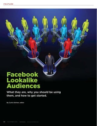 F E AT U R E
40 NOVEMBER 2015 Auctioneer www.auctioneers.org
Facebook
Lookalike
Audiences
What they are, why you should be using
them, and how to get started.
By Curtis Kitchen, editor
 