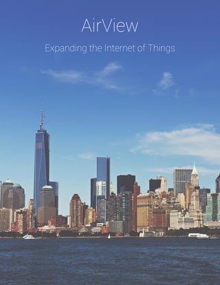 AirView
Expanding the Internet of Things
 
