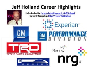 Jeff Holland Career Highlights
LinkedIn Profile: http://linkedin.com/in/JeffHolland
Career Infographic: http://re.vu/ffejdnalloh
 