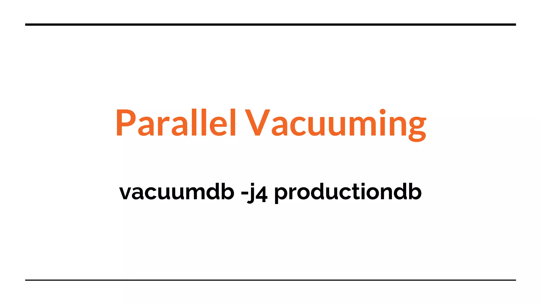 Parallel Vacuuming vacuumdb -j4 productiondb 