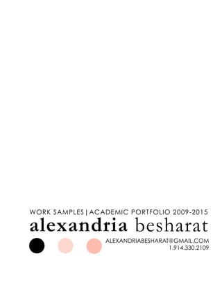 alexandria besharat
work samples|ACADEMIC portfolio 2009-2015
alexandriabesharat@gmail.com
1.914.330.2109
 