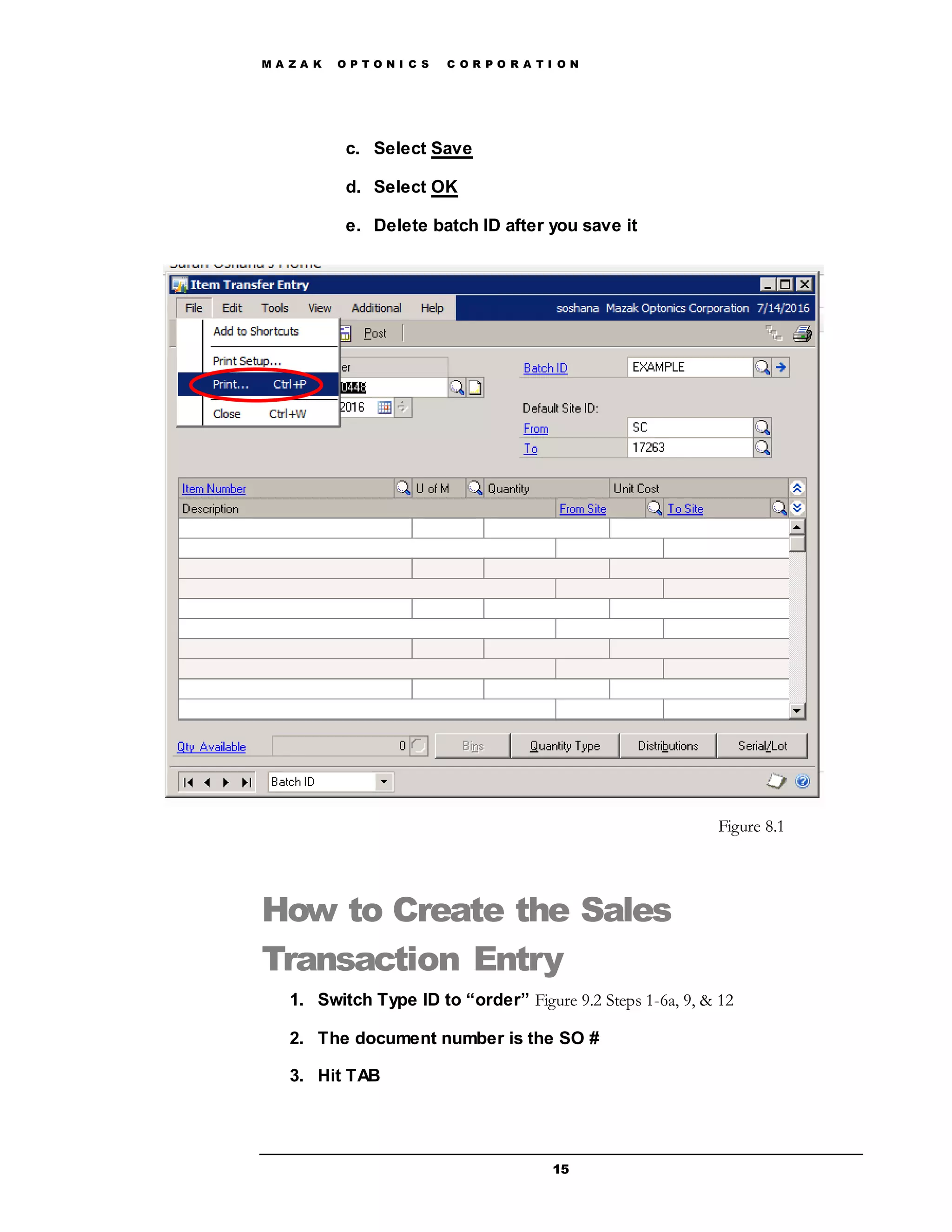 M A Z A K O P T O N I C S C O R P O R A T I O N
15
c. Select Save
d. Select OK
e. Delete batch ID after you save it
How to Create the Sales
Transaction Entry
1. Switch Type ID to “order” Figure 9.2 Steps 1-6a, 9, & 12
2. The document number is the SO #
3. Hit TAB
Figure 8.1
 