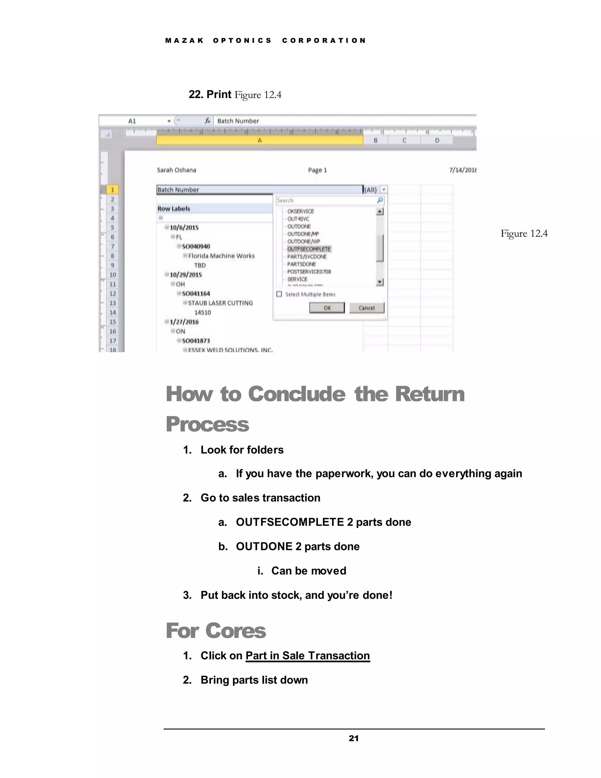 M A Z A K O P T O N I C S C O R P O R A T I O N
21
22. Print Figure 12.4
How to Conclude the Return
Process
1. Look for folders
a. If you have the paperwork, you can do everything again
2. Go to sales transaction
a. OUTFSECOMPLETE 2 parts done
b. OUTDONE 2 parts done
i. Can be moved
3. Put back into stock, and you’re done!
For Cores
1. Click on Part in Sale Transaction
2. Bring parts list down
Figure 12.4
 
