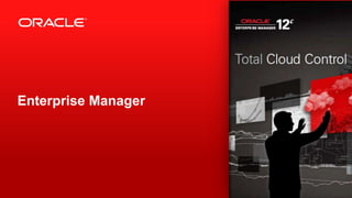 Copyright © 2012, Oracle and/or its affiliates. All rights reserved.4
Enterprise Manager
 