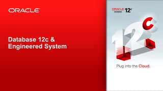Copyright © 2012, Oracle and/or its affiliates. All rights reserved.43
Database 12c &
Engineered System
 