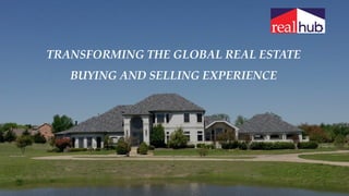 TRANSFORMING THE GLOBAL REAL ESTATE
BUYING AND SELLING EXPERIENCE
 