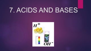 7. ACIDS AND BASES
 