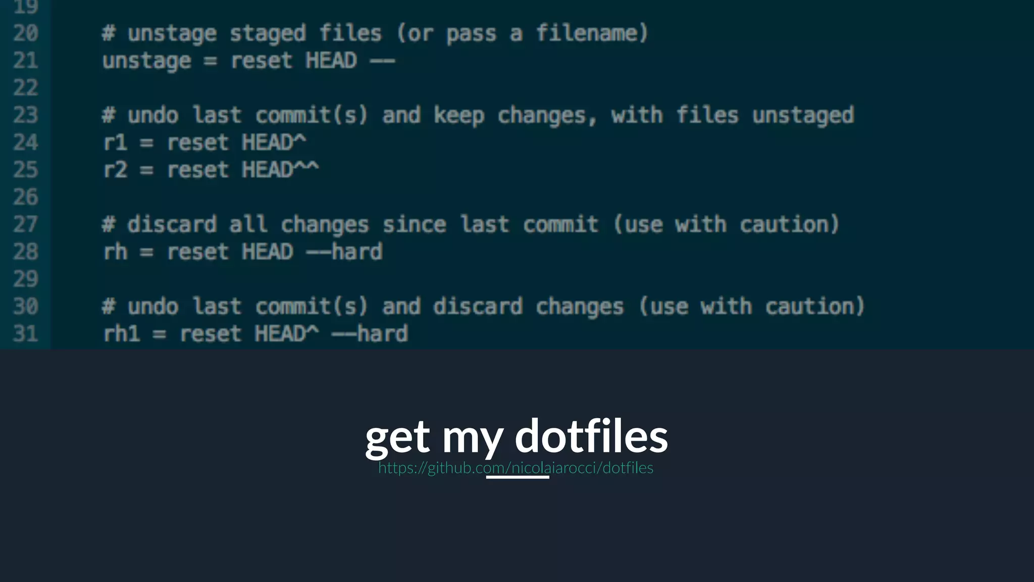 27
get my dotfileshttps://github.com/nicolaiarocci/dotfiles
 