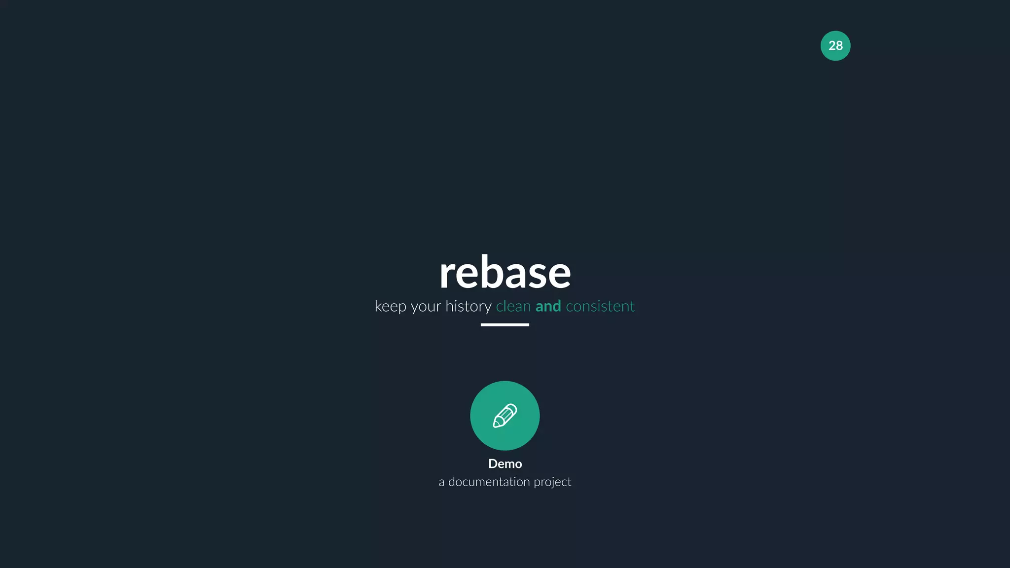 28
keep your history clean and consistent
rebase
Demo
a documentation project
 