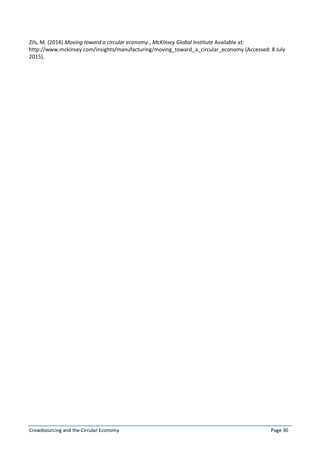 Crowdsourcing and the Circular Economy Page 30
Zils, M. (2014) Moving toward a circular economy., McKinsey Global Institute Available at:
http://www.mckinsey.com/insights/manufacturing/moving_toward_a_circular_economy (Accessed: 8 July
2015).
 