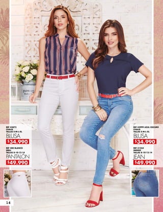 REF 200 BLANCO
DRILL
TALLAS 8-10-12-14
REF 31254
INDIGO
TALLAS 8-10-12-14
REF 43873
CHALIS
TALLAS S-M-L-XL
REF 43999 AZUL OSCURO
CHALIS
TALLAS S-M-L-XL
PANTALÓN JEAN
BLUSA BLUSA
$49.990 $49.990
$34.990 $34.990
14
 