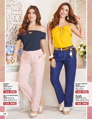 REF 31153 PALO DE ROSA
LINO
TALLAS 8-10-12-14
REF 31258
CHAMBRAY
TALLAS 8-10-12-14
REF 43921
CHALIS
TALLAS S-M-L-XL
REF 43041 MOSTAZA
CHALIS
TALLAS S-M-L-XL
PANTALÓN PANTALÓN
BLUSA BLUSA
$39.990
$24.990
$49.990
$29.990
24
 